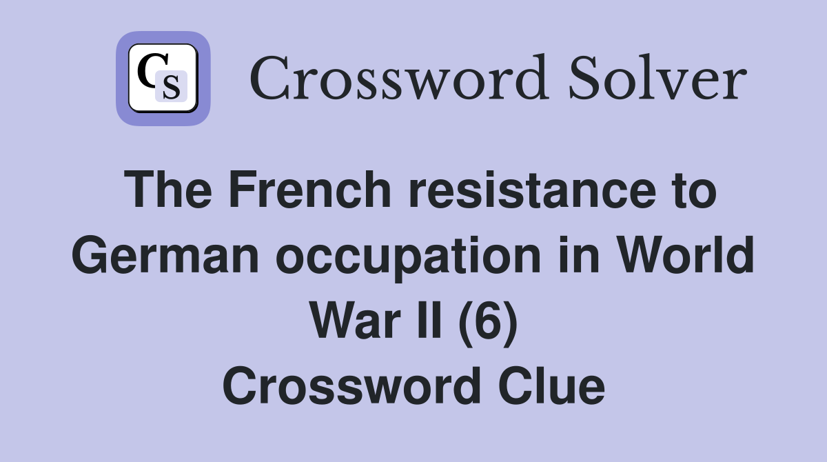 The French resistance to German occupation in World War II (6) Crossword Clue