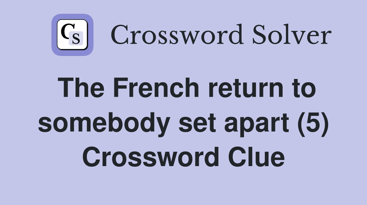 The French return to somebody set apart (5) Crossword Clue