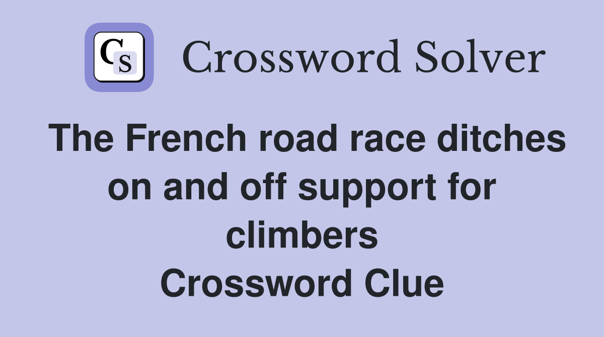 The French road race ditches on and off support for climbers Crossword Clue