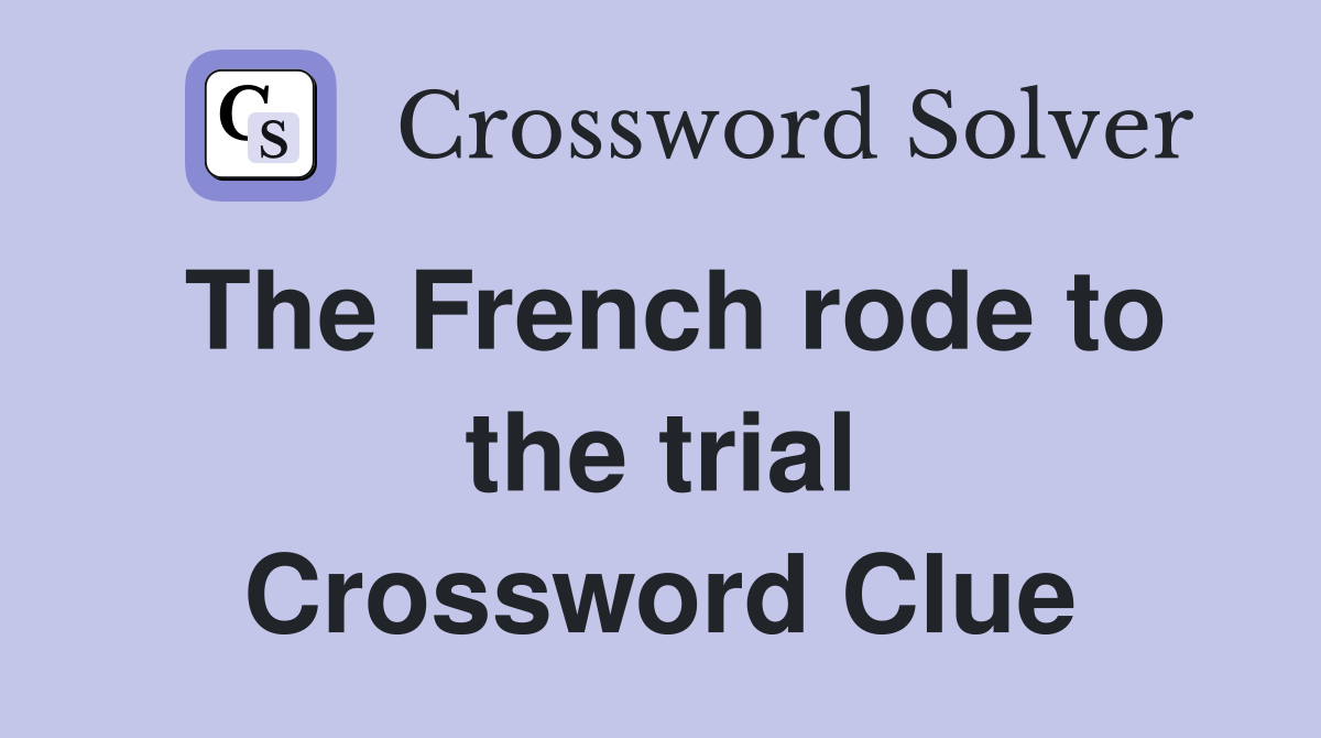 The French rode to the trial Crossword Clue