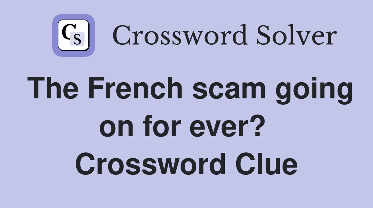 The French scam going on for ever?  Crossword Clue