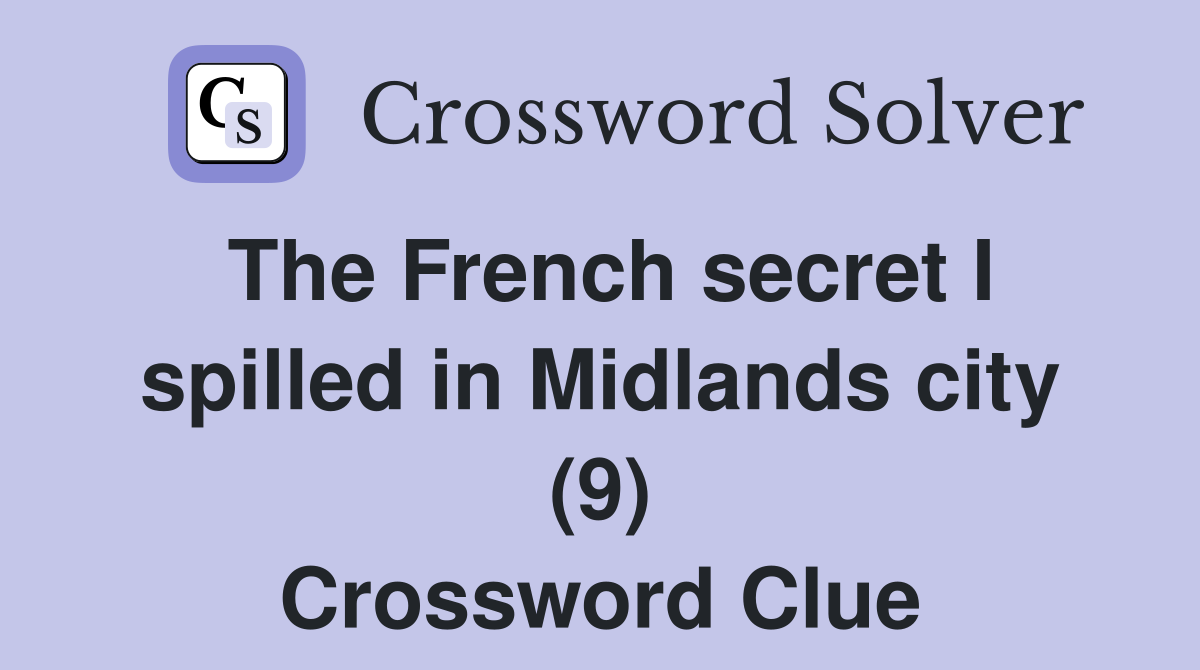 The French secret I spilled in Midlands city (9) Crossword Clue