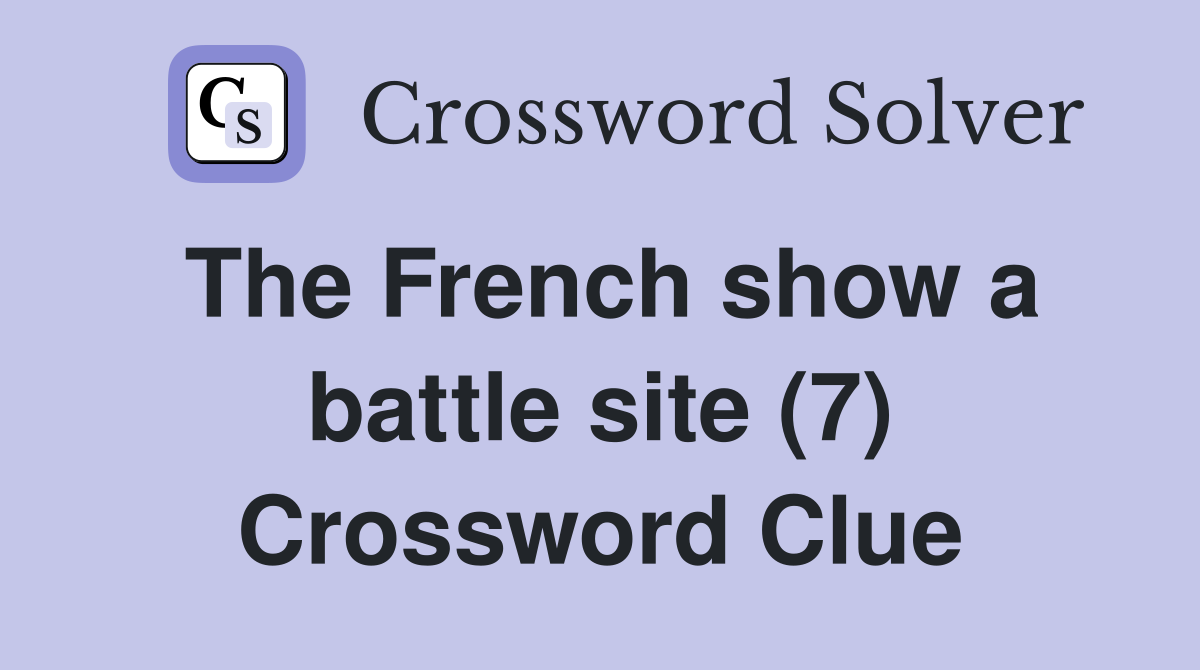 The French show a battle site (7) Crossword Clue