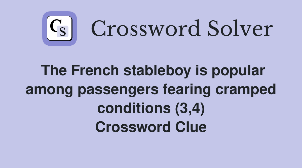 The French stableboy is popular among passengers fearing cramped conditions (3,4) Crossword Clue