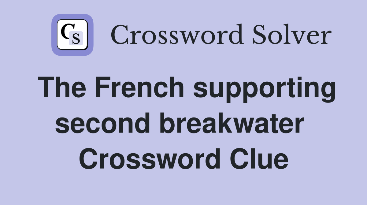 The French supporting second breakwater  Crossword Clue