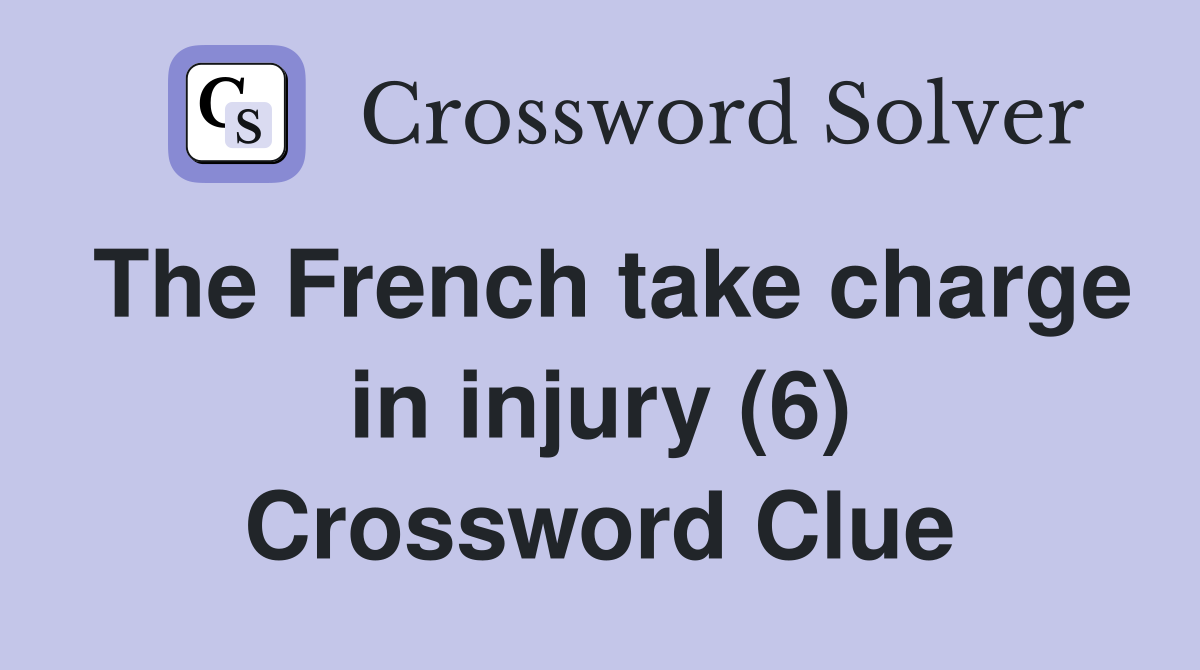 The French take charge in injury (6) Crossword Clue
