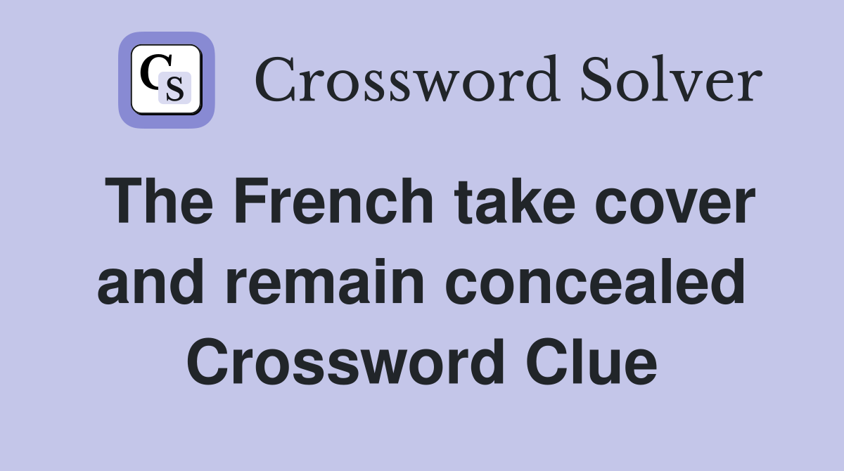 The French take cover and remain concealed Crossword Clue