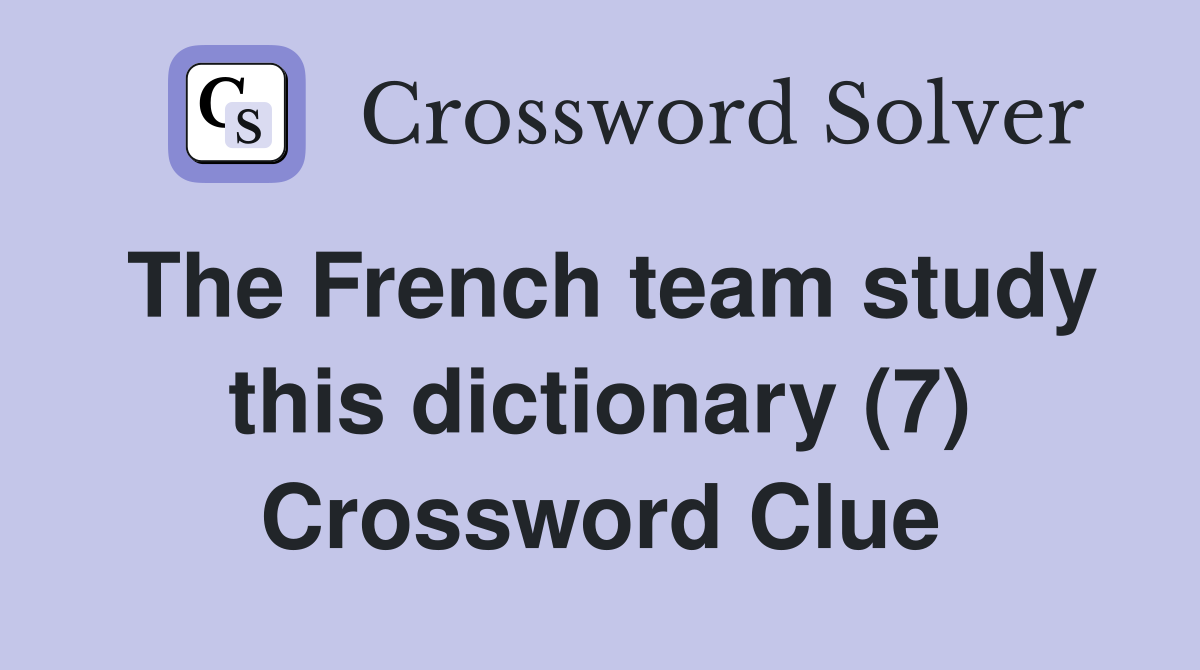 The French team study this dictionary (7) Crossword Clue