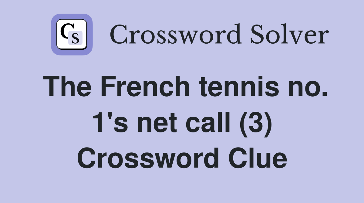The French tennis no. 1's net call (3) Crossword Clue
