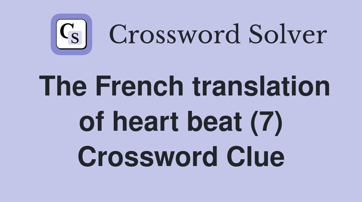 The French translation of heart beat (7) Crossword Clue