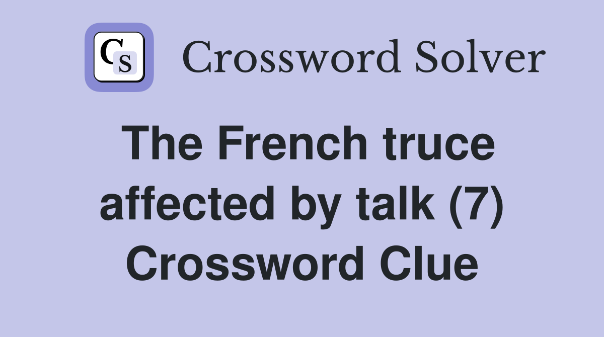 The French truce affected by talk (7) Crossword Clue