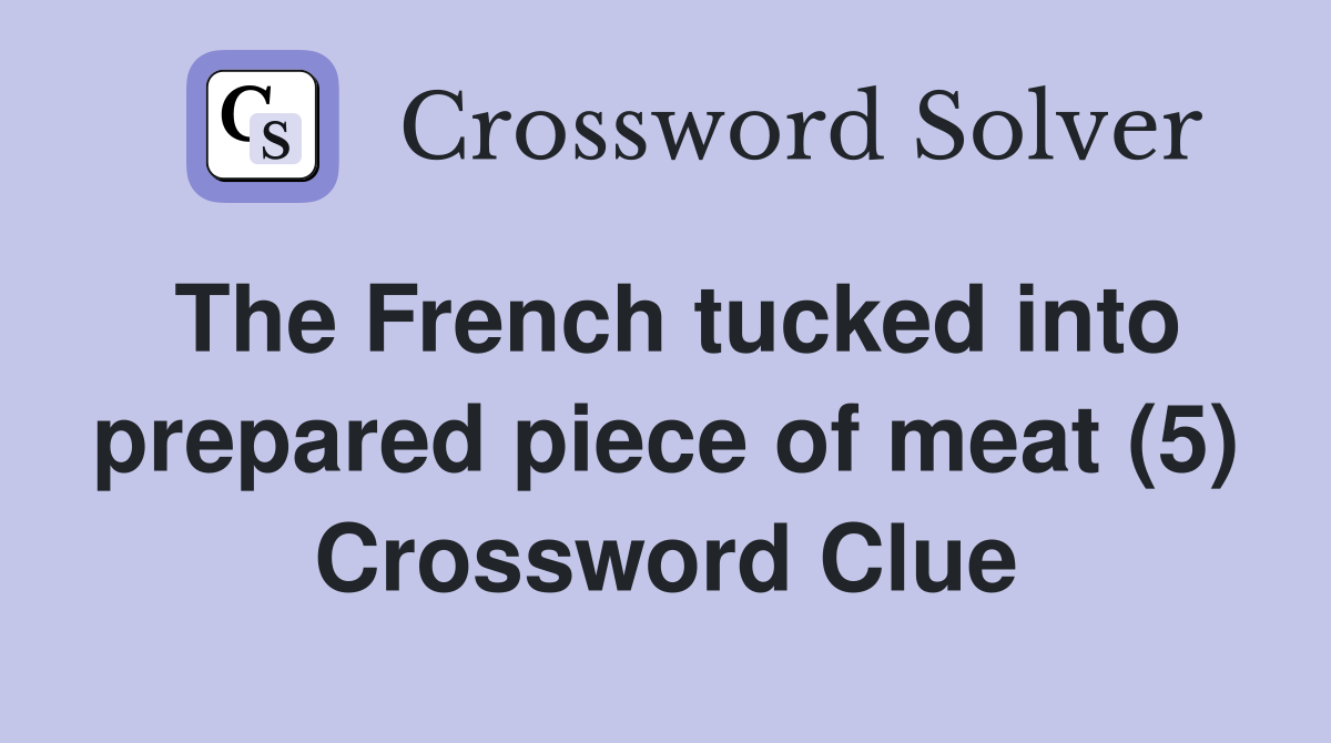 The French tucked into prepared piece of meat (5) Crossword Clue