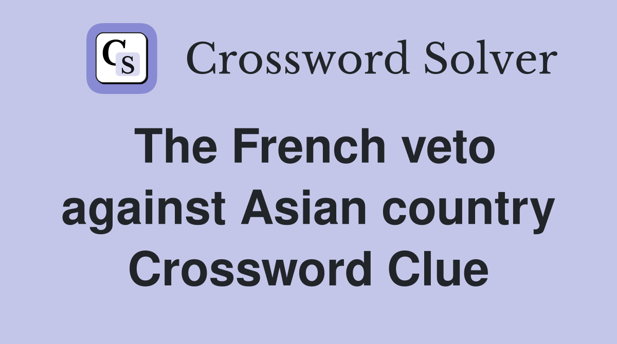 The French veto against Asian country Crossword Clue