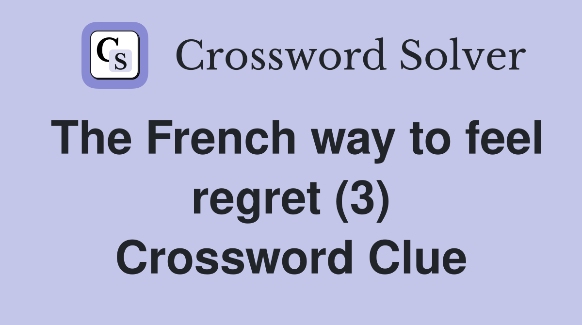 The French way to feel regret (3) Crossword Clue