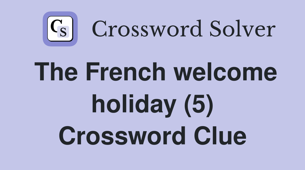 The French welcome holiday (5) Crossword Clue