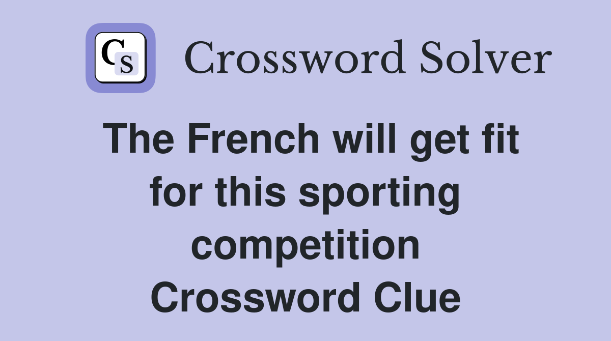 The French will get fit for this sporting competition Crossword Clue