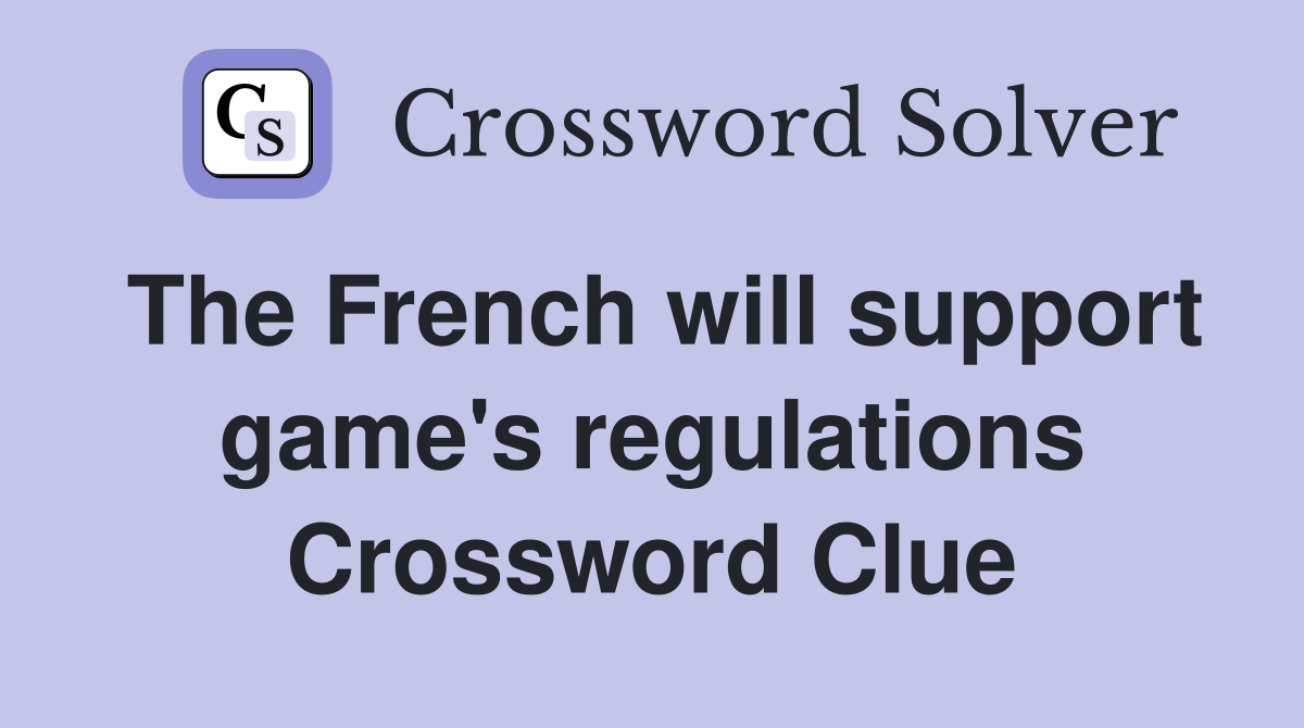 The French will support game's regulations Crossword Clue