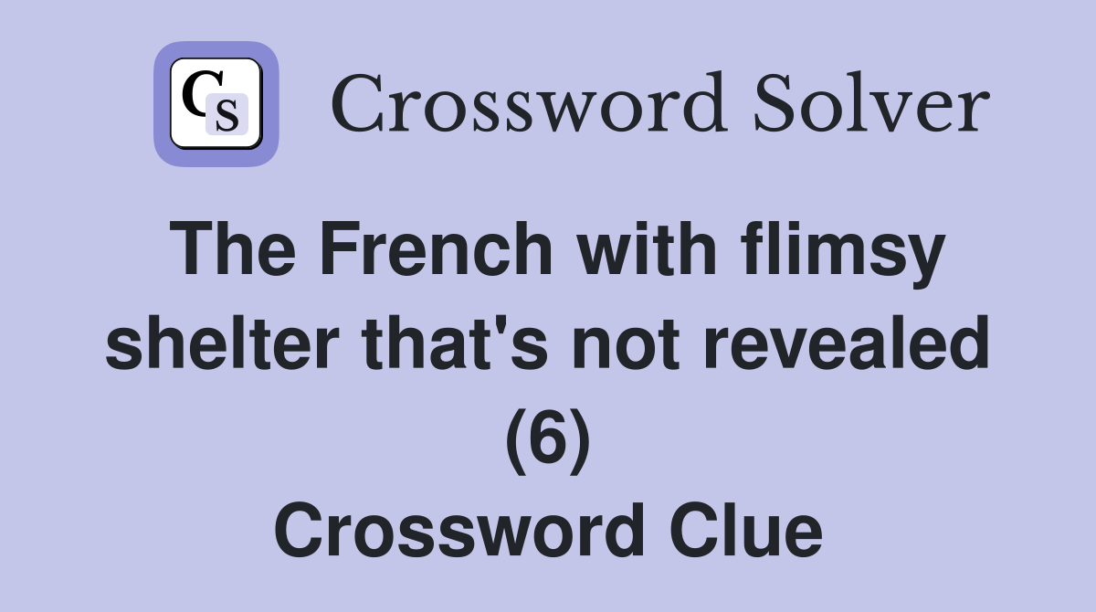 The French with flimsy shelter that's not revealed (6) Crossword Clue