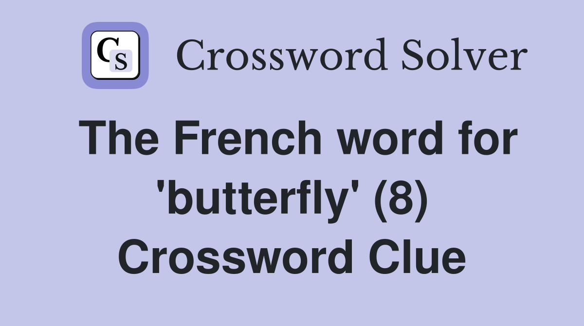 The French word for 'butterfly' (8) Crossword Clue