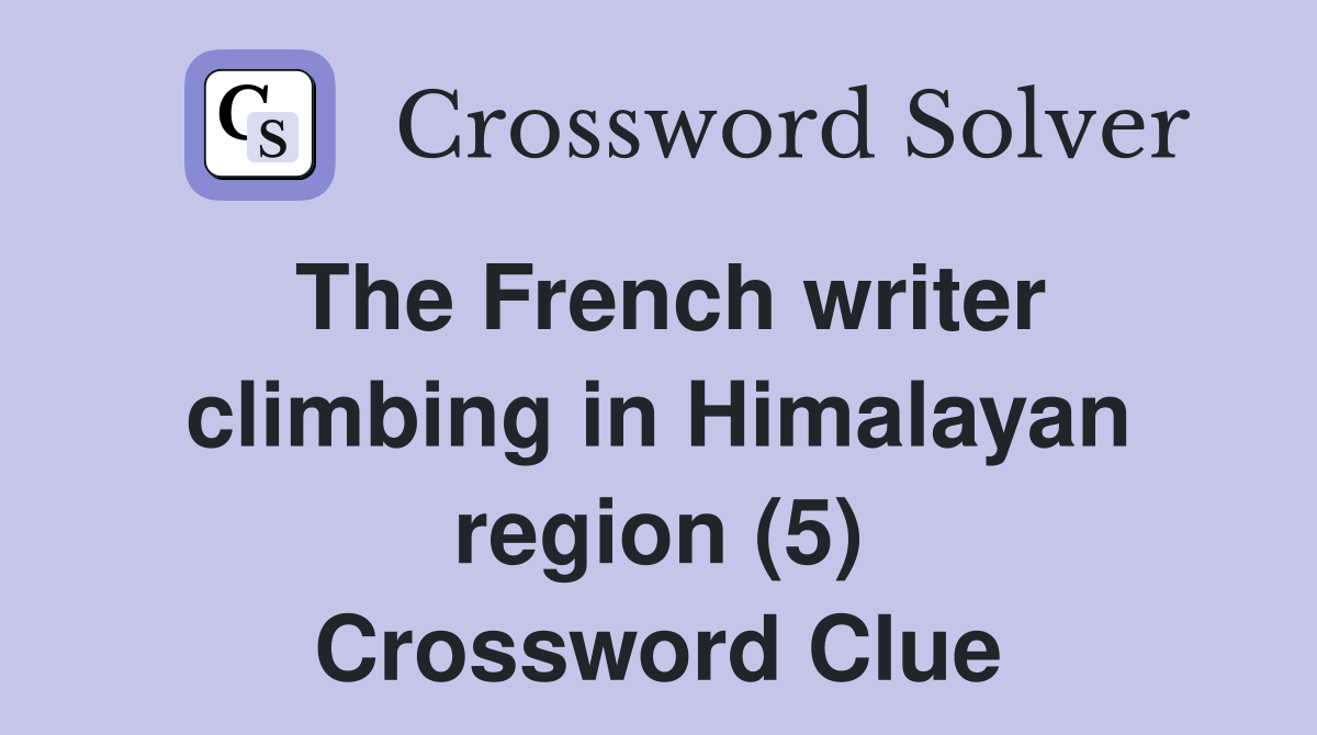 The French writer climbing in Himalayan region (5) Crossword Clue