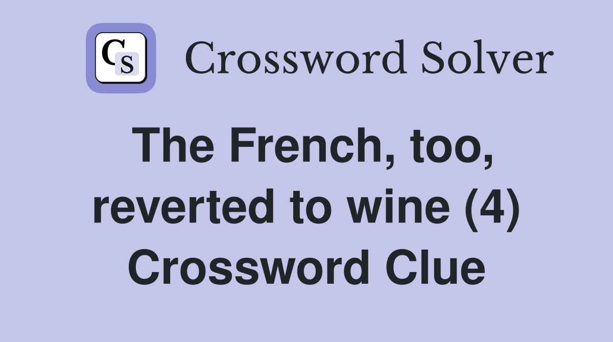 The French, too, reverted to wine (4) Crossword Clue