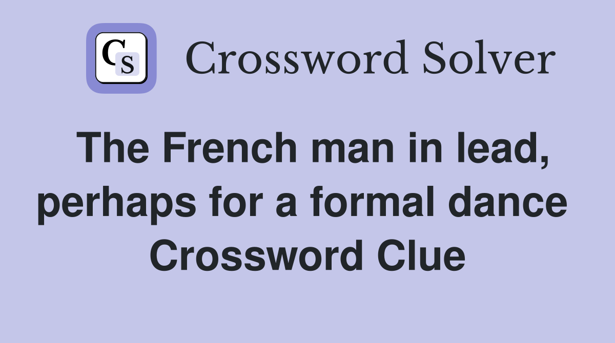 The French man in lead, perhaps for a formal dance  Crossword Clue