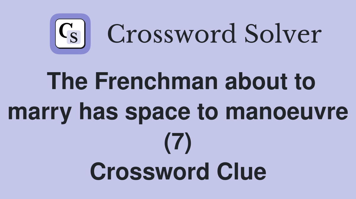 The Frenchman about to marry has space to manoeuvre (7) Crossword Clue