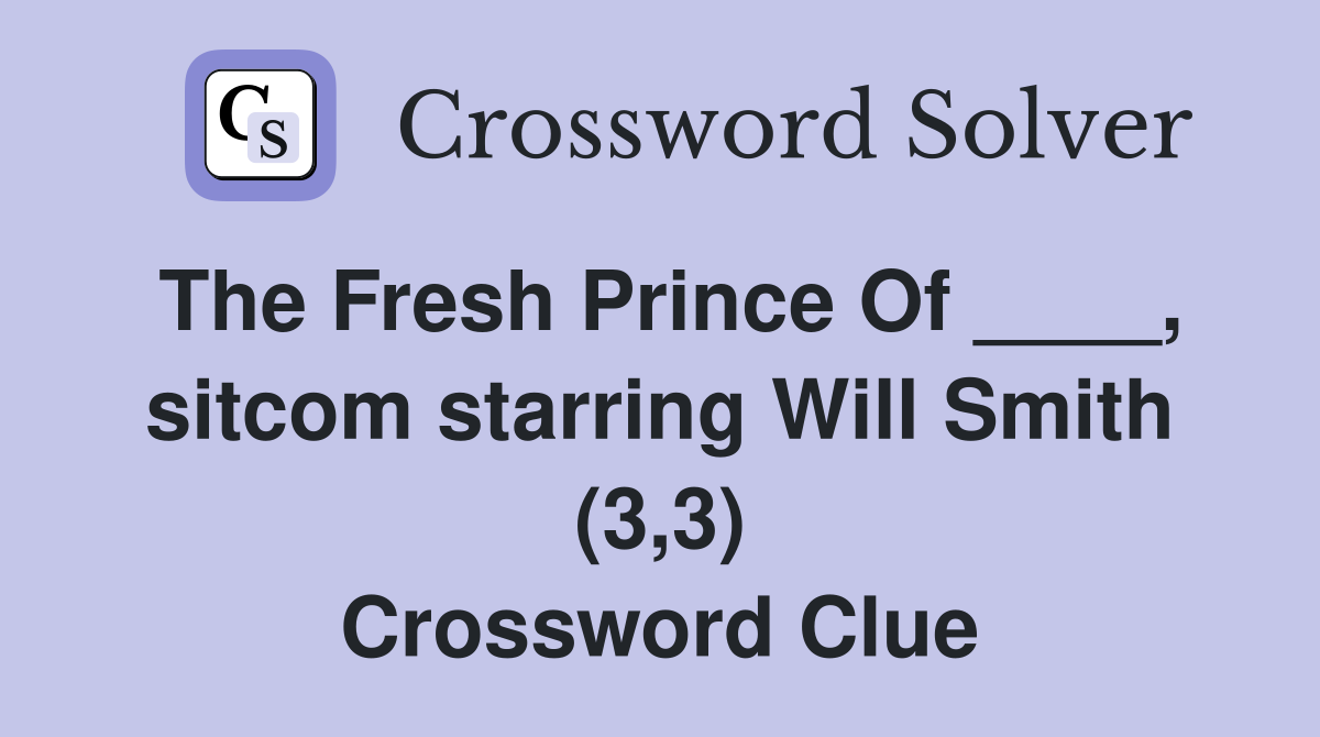 The Fresh Prince Of ____, sitcom starring Will Smith (3,3) Crossword Clue