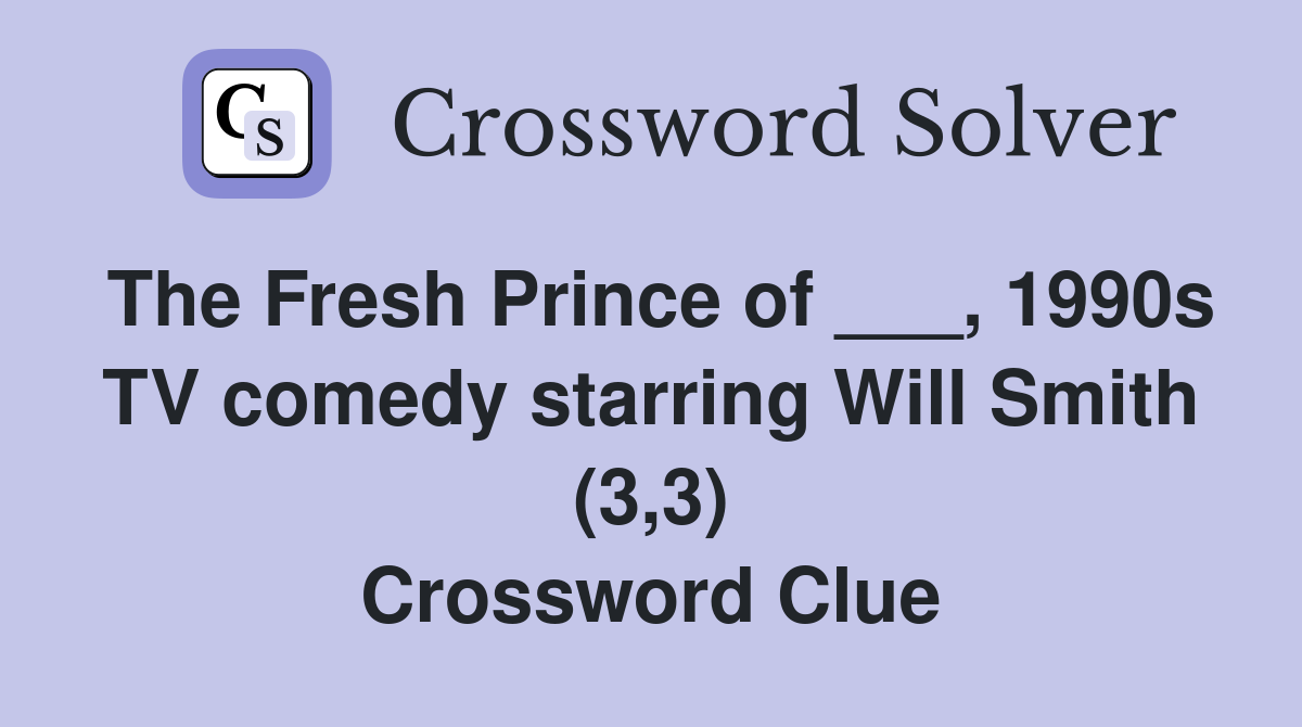 The Fresh Prince of ___, 1990s TV comedy starring Will Smith (3,3) Crossword Clue