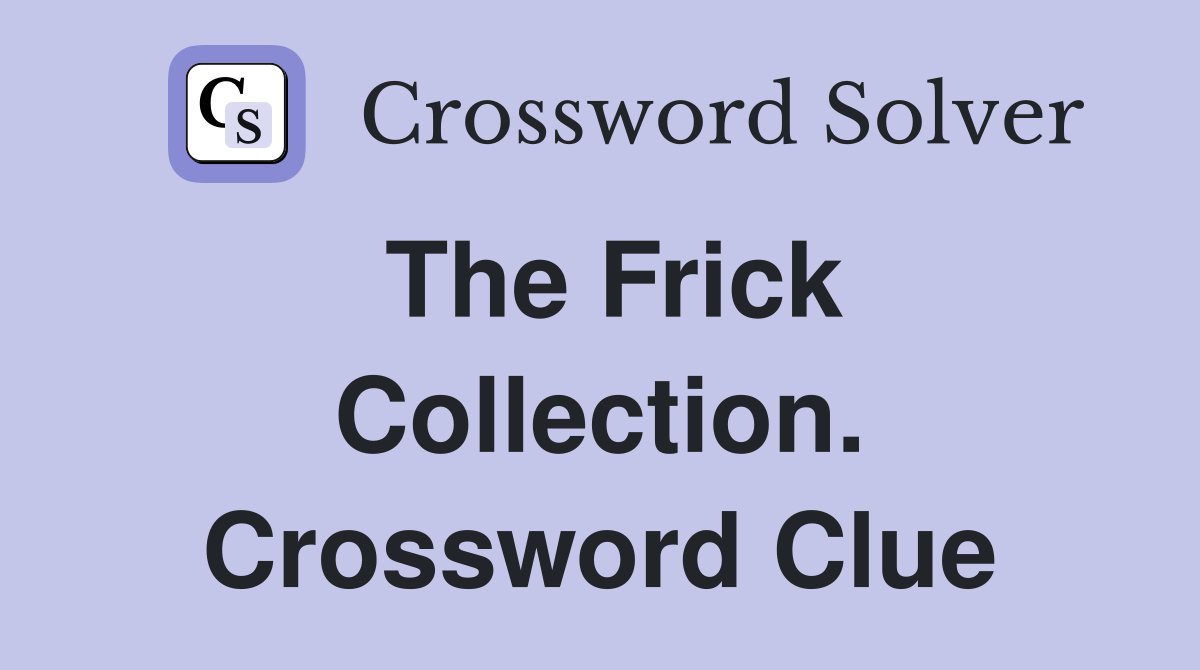 The Frick Collection. Crossword Clue