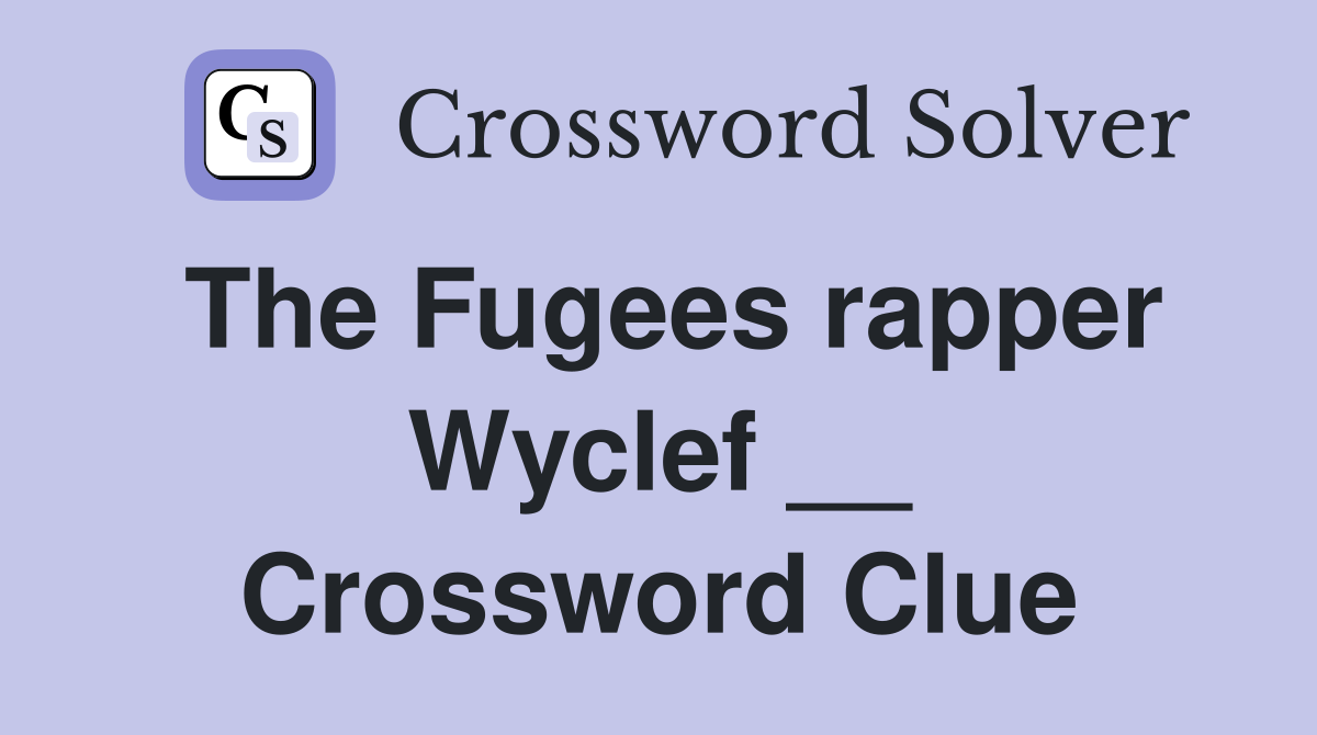 The Fugees rapper Wyclef __ Crossword Clue