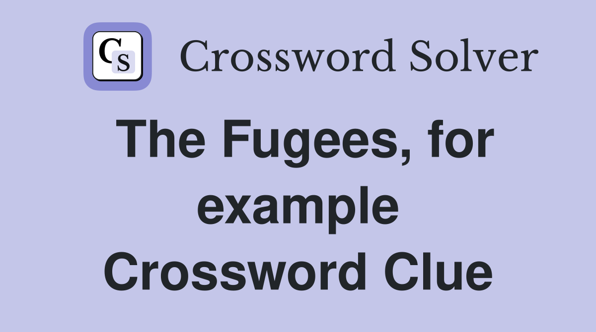 The Fugees, for example Crossword Clue