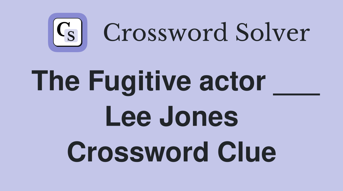 The Fugitive actor ___ Lee Jones Crossword Clue