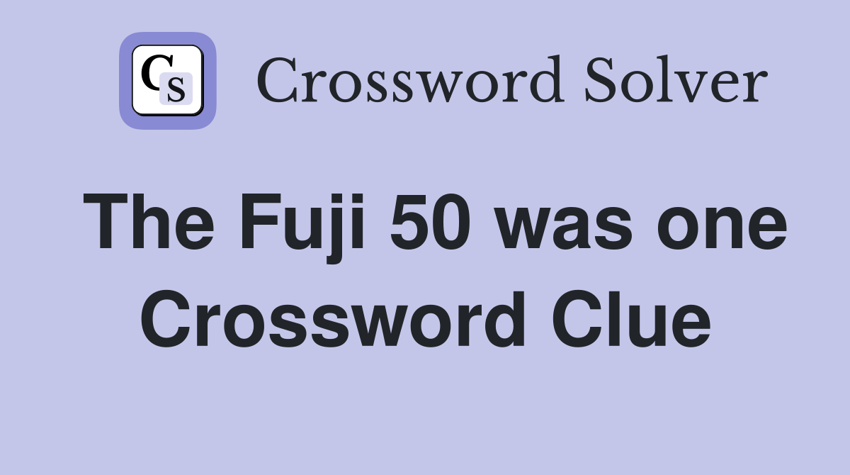 The Fuji 50 was one Crossword Clue