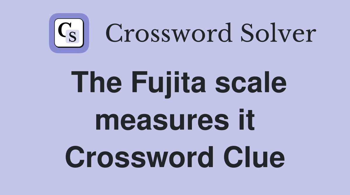 The Fujita scale measures it Crossword Clue