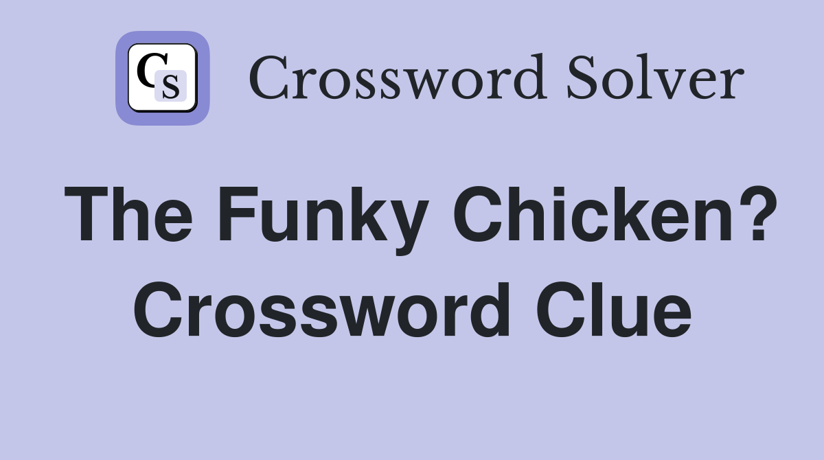 The Funky Chicken? Crossword Clue