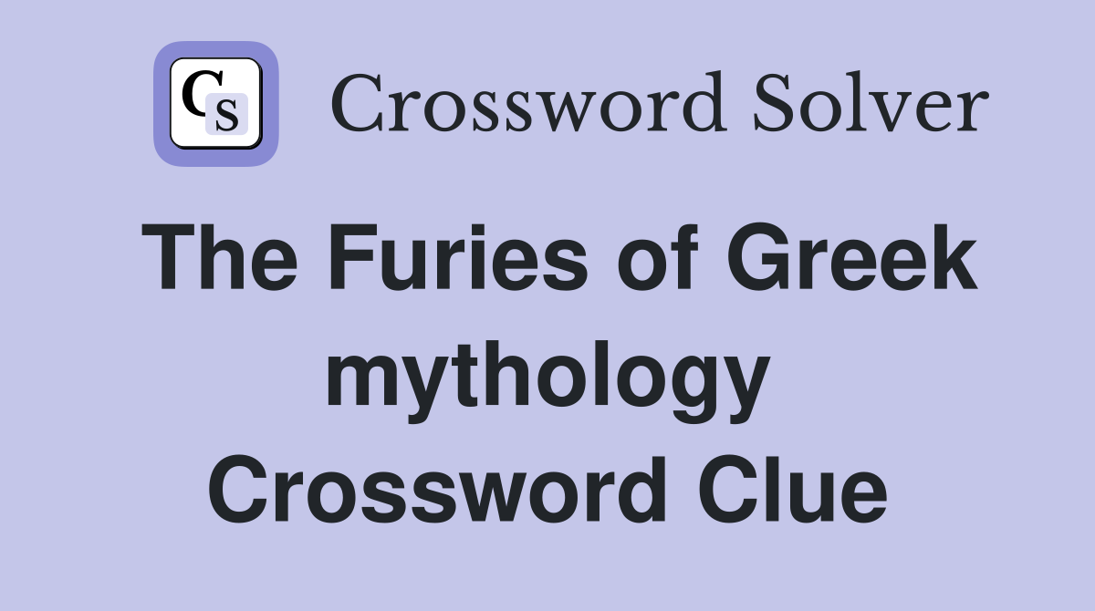 The Furies of Greek mythology Crossword Clue