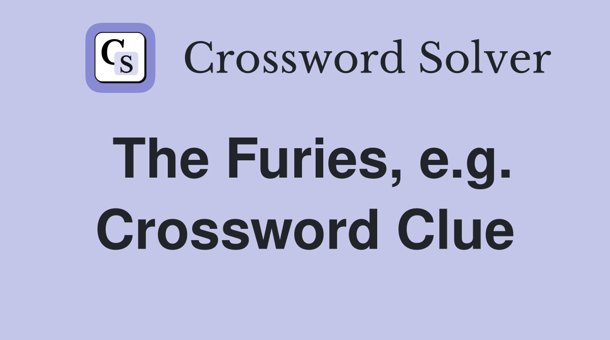 The Furies, e.g. Crossword Clue