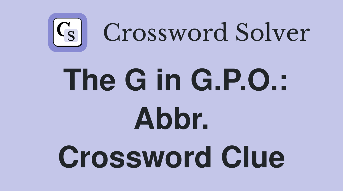 The G in G.P.O.: Abbr. Crossword Clue