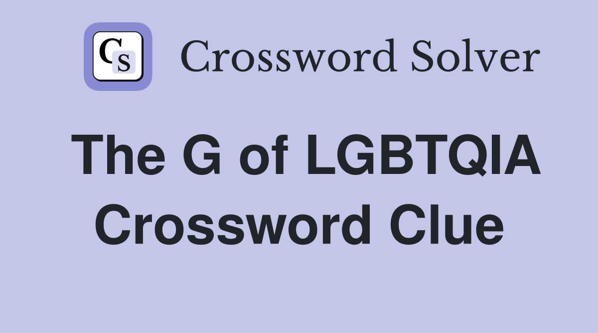 The G of LGBTQIA Crossword Clue