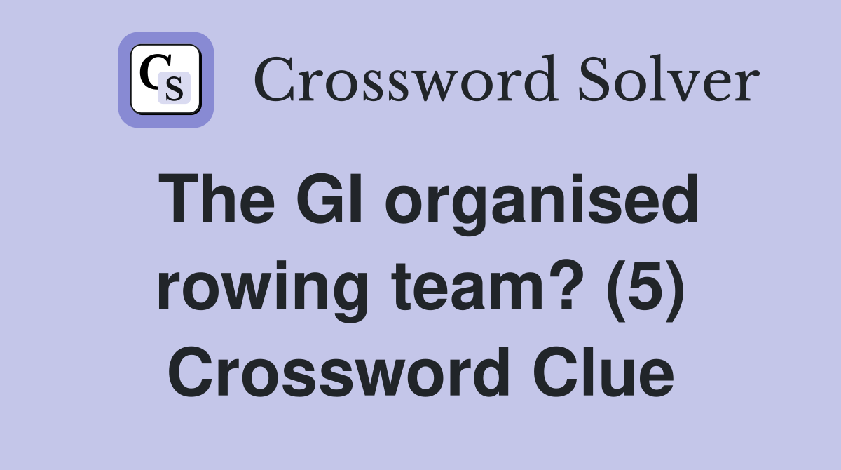 The GI organised rowing team? (5) Crossword Clue