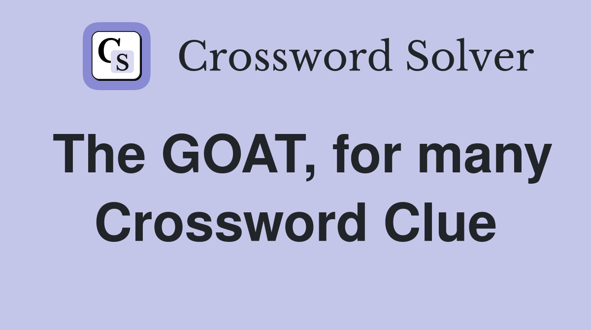 The GOAT, for many Crossword Clue