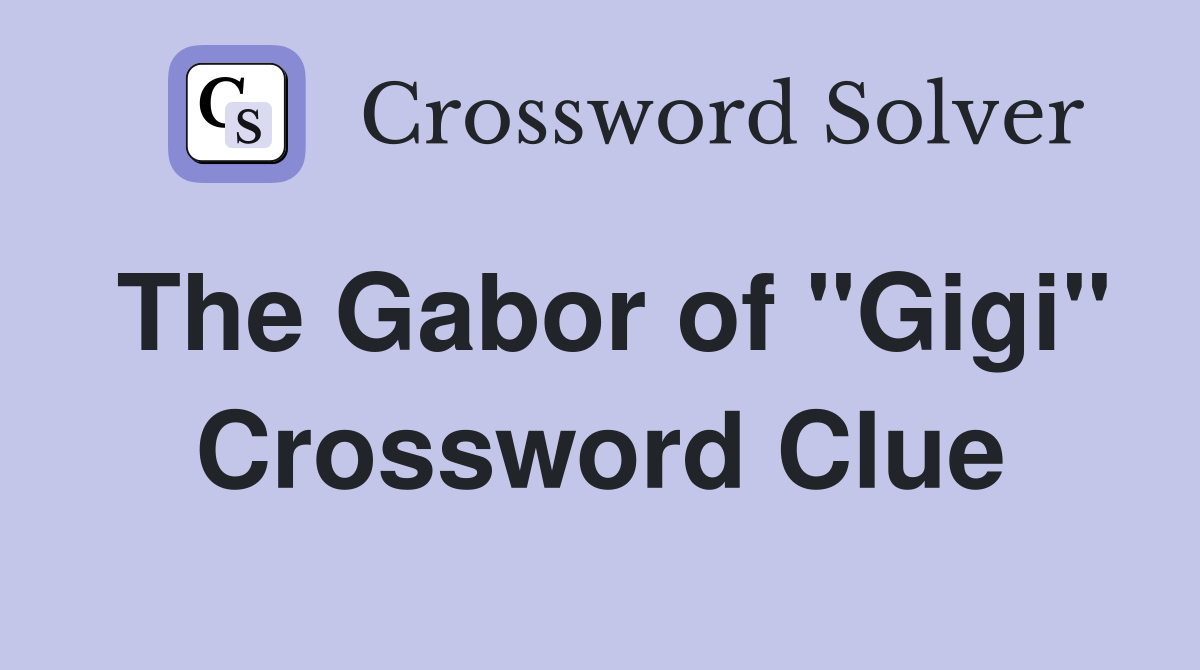 The Gabor of "Gigi" Crossword Clue
