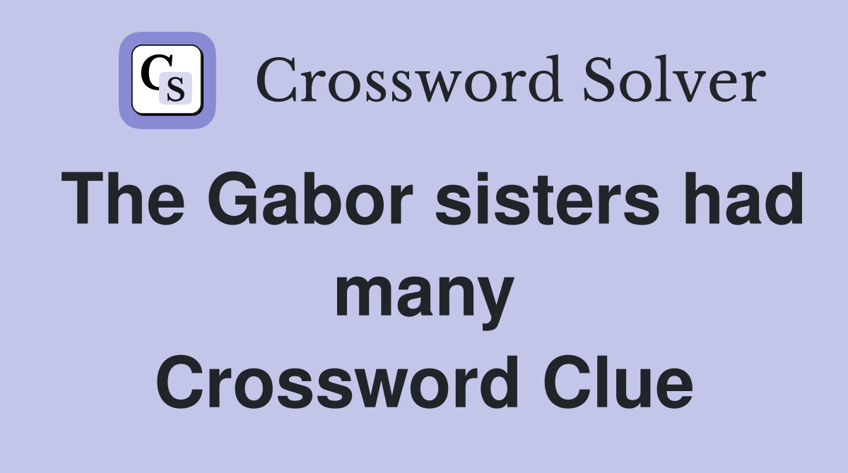 The Gabor sisters had many Crossword Clue