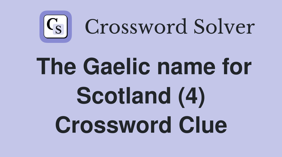 The Gaelic name for Scotland (4) Crossword Clue