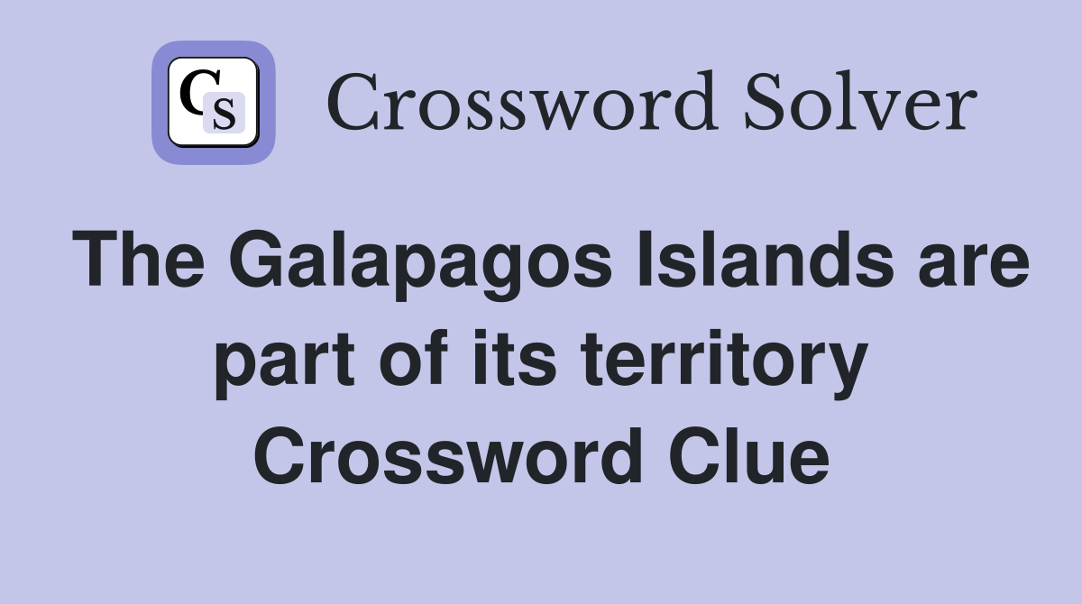 The Galapagos Islands are part of its territory Crossword Clue
