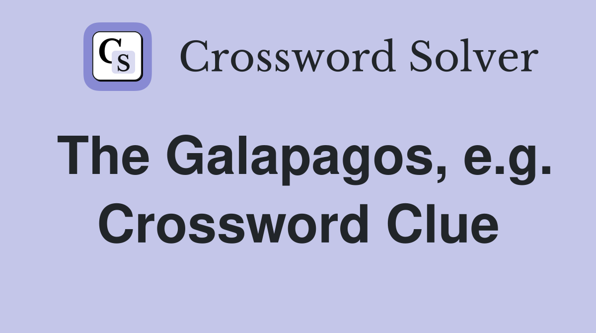 The Galapagos, e.g. Crossword Clue