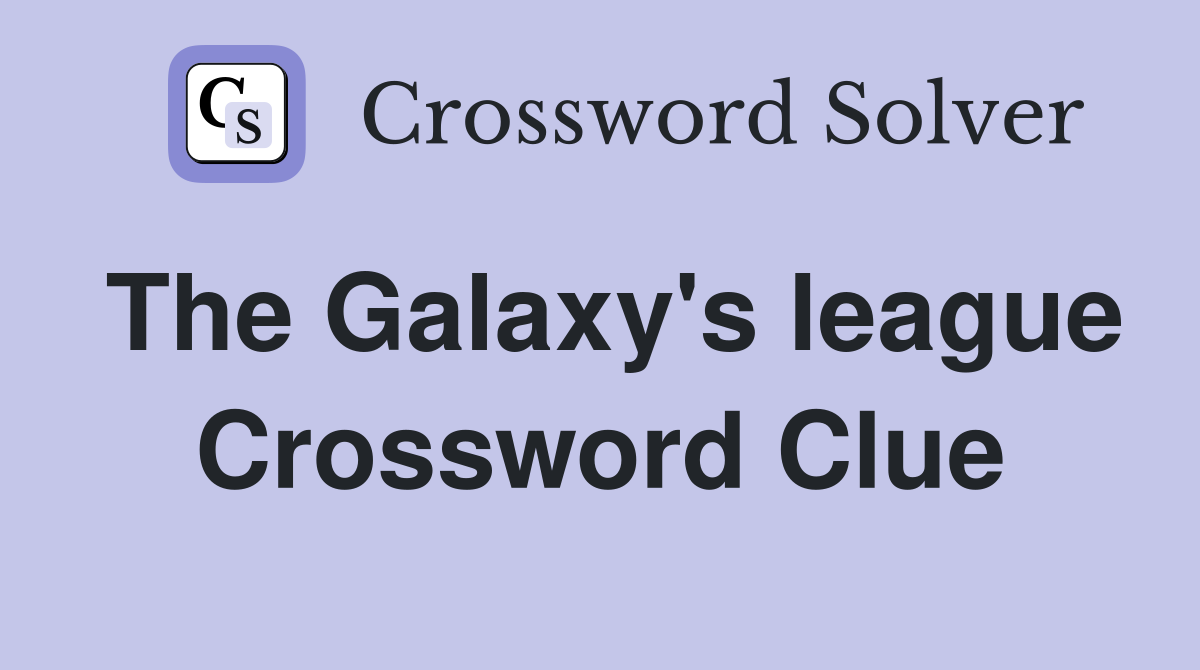 The Galaxy's league Crossword Clue