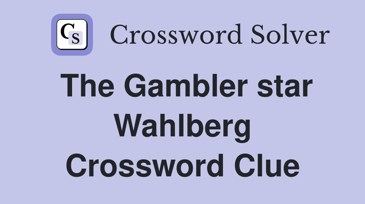 The Gambler star Wahlberg Crossword Clue
