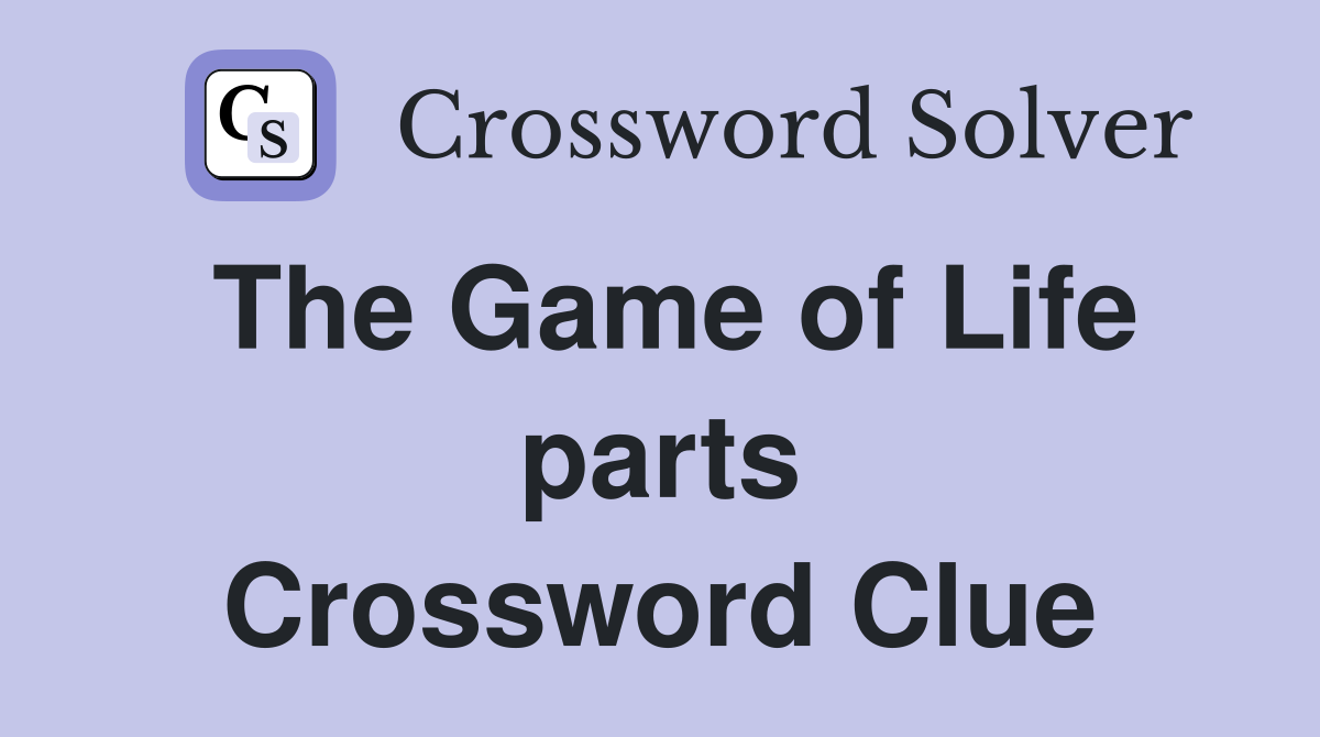 The Game of Life parts Crossword Clue